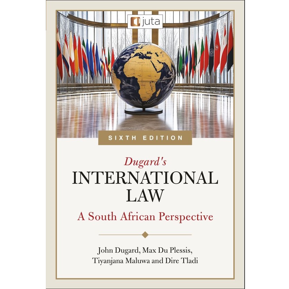 Dugard’s International Law: A South African Perspective 6ed
