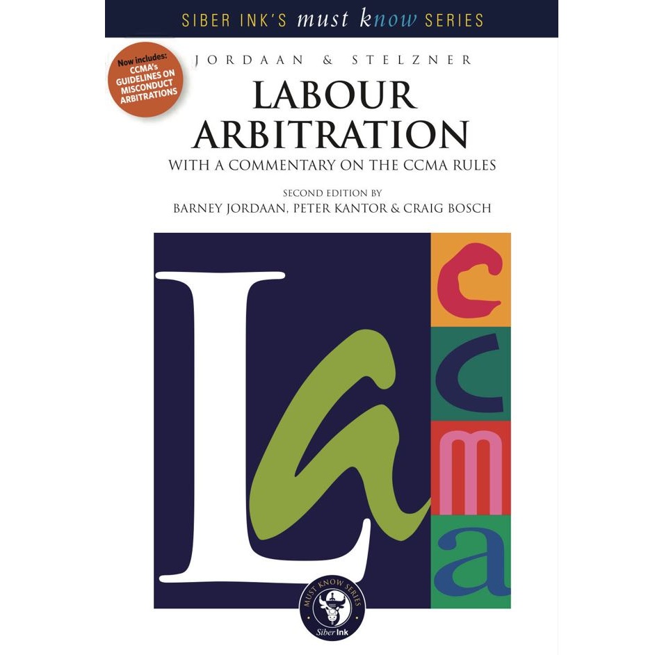Labour Arbitration with a Commentary on the CCMA Rules 2ed