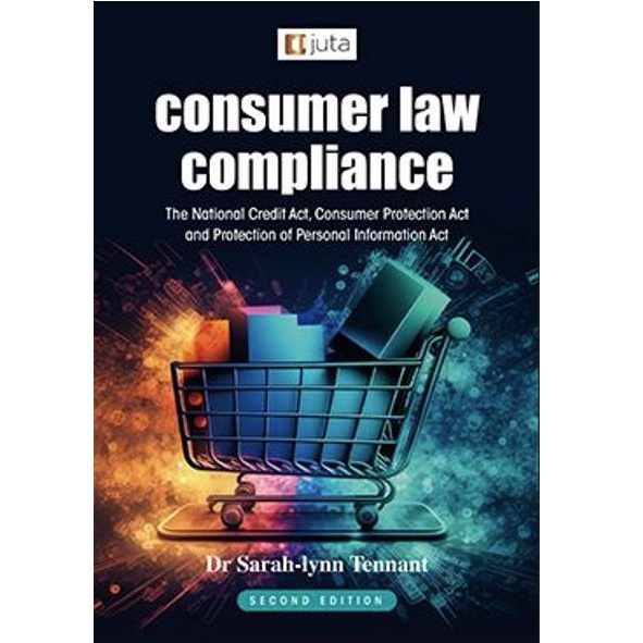 Consumer Law Compliance: The National Credit Act, Consumer Protection Act & Protection of Personal Information Act